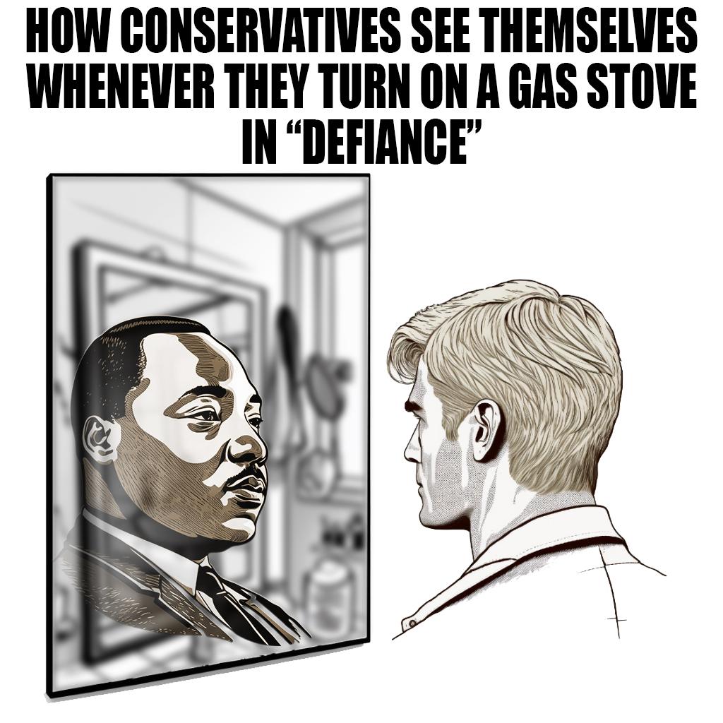 HOW CONSERUATIVES SEE THEMSELVES WHENEVER THEY TURN ON A GAS STOUE IN DEFIANCE
