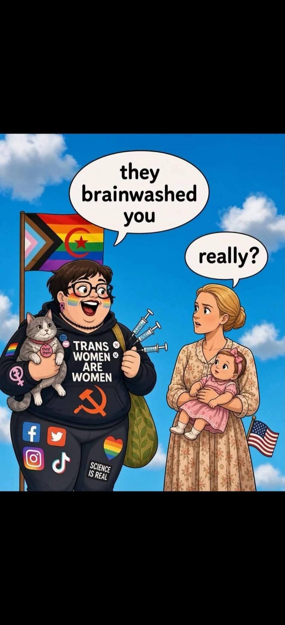 they brainwashed you really? TRANS WOMEN ARE WOMEN SCIENCE IS REAL they/them