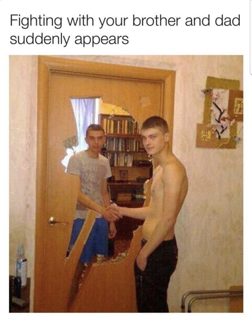 Fighting with your brother and dad suddenly appears a