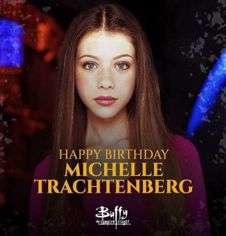 HAPPY BIRTHDAY MICHELLE TRACHTENBERG
Buffy the Vampire Slayer