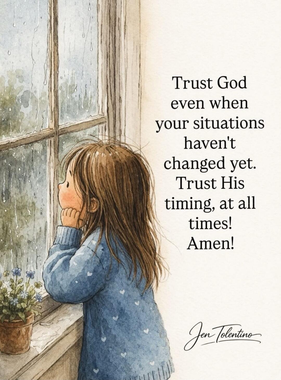 Trust God even when your situations haven't changed yet. Trust His timing, at all times! Amen! Jen Tolentino
