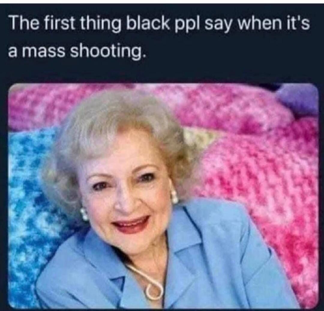 The first thing black ppl say when it's a mass shooting.