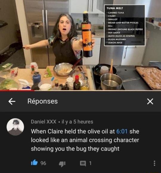 Rponses X Daniel XXX il y a heures When Claire held the olive oil at 601 she looked like an animal crossing character showing you the bug they caught KT 1