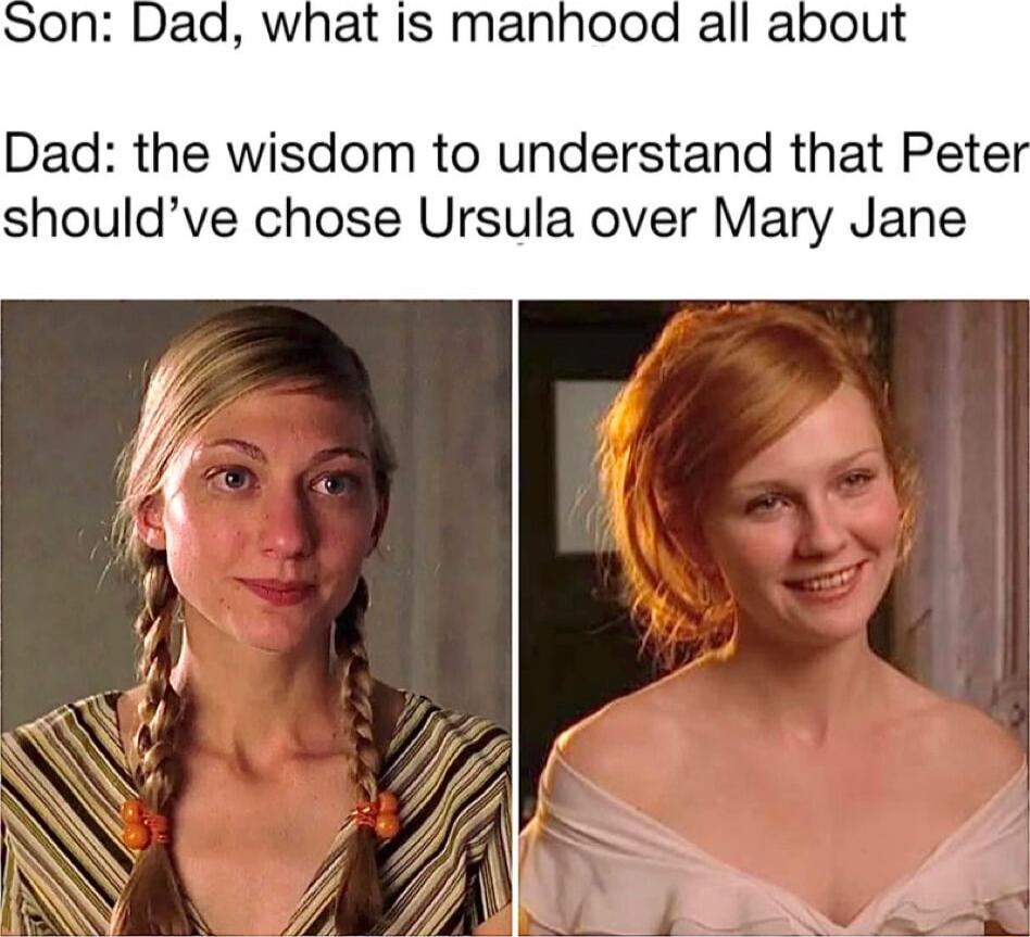 Dad the wisdom to understand that Petei shouldve chose Ursula over Mary Jane