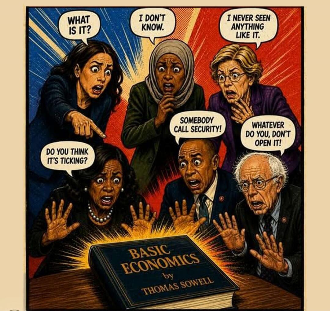 WHAT IS IT? I DON'T KNOW. I NEVER SEEN ANYTHING LIKE IT. DO YOU THINK IT'S TICKING? SOMEBODY CALL SECURITY! WHATEVER DO YOU, DON'T OPEN IT! BASIC ECONOMICS by THOMAS SOWELL
