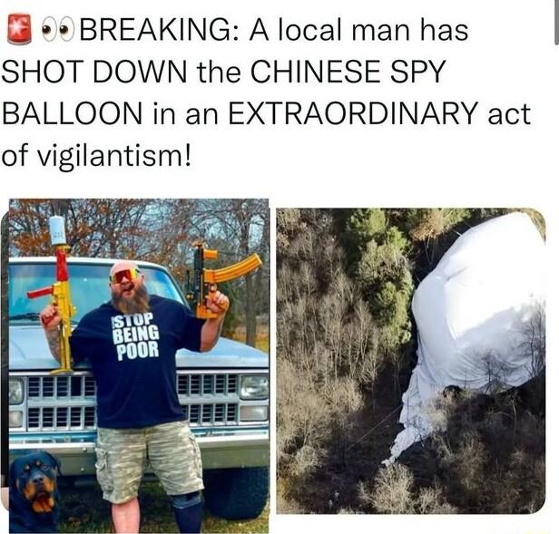 BREAKING A local man has SHOT DOWN the CHINESE SPY BALLOON in an EXTRAORDINARY act of vigilantism