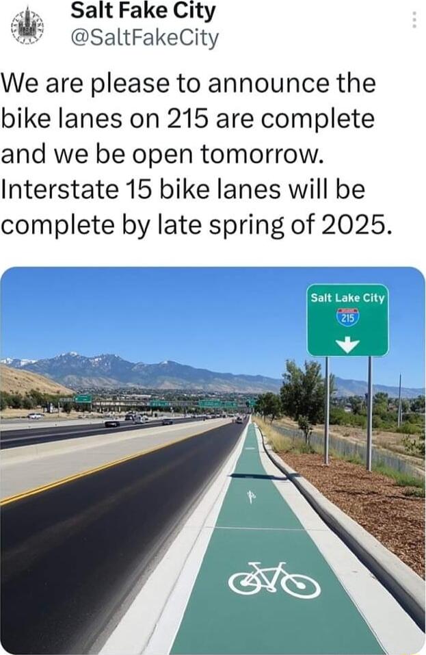 Salt Fake City SaltFakeCity We are please to announce the bike lanes on 215 are complete and we be open tomorrow Interstate 15 bike lanes will be complete by late spring of 2025 Salt Lake ity