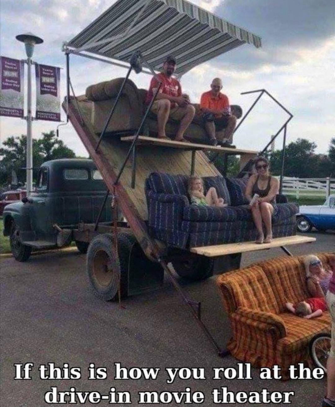 If this is how you roll at the drive in movie theater