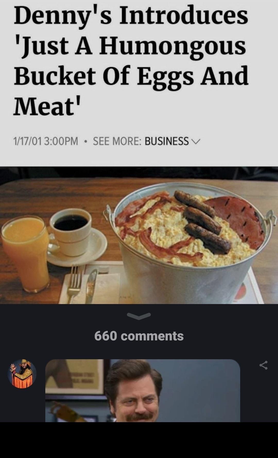 Dennys Introduces Just A Humongous Bucket Of Eggs And Meat 111701300PM SEE MORE BUSINESS 660 comments T