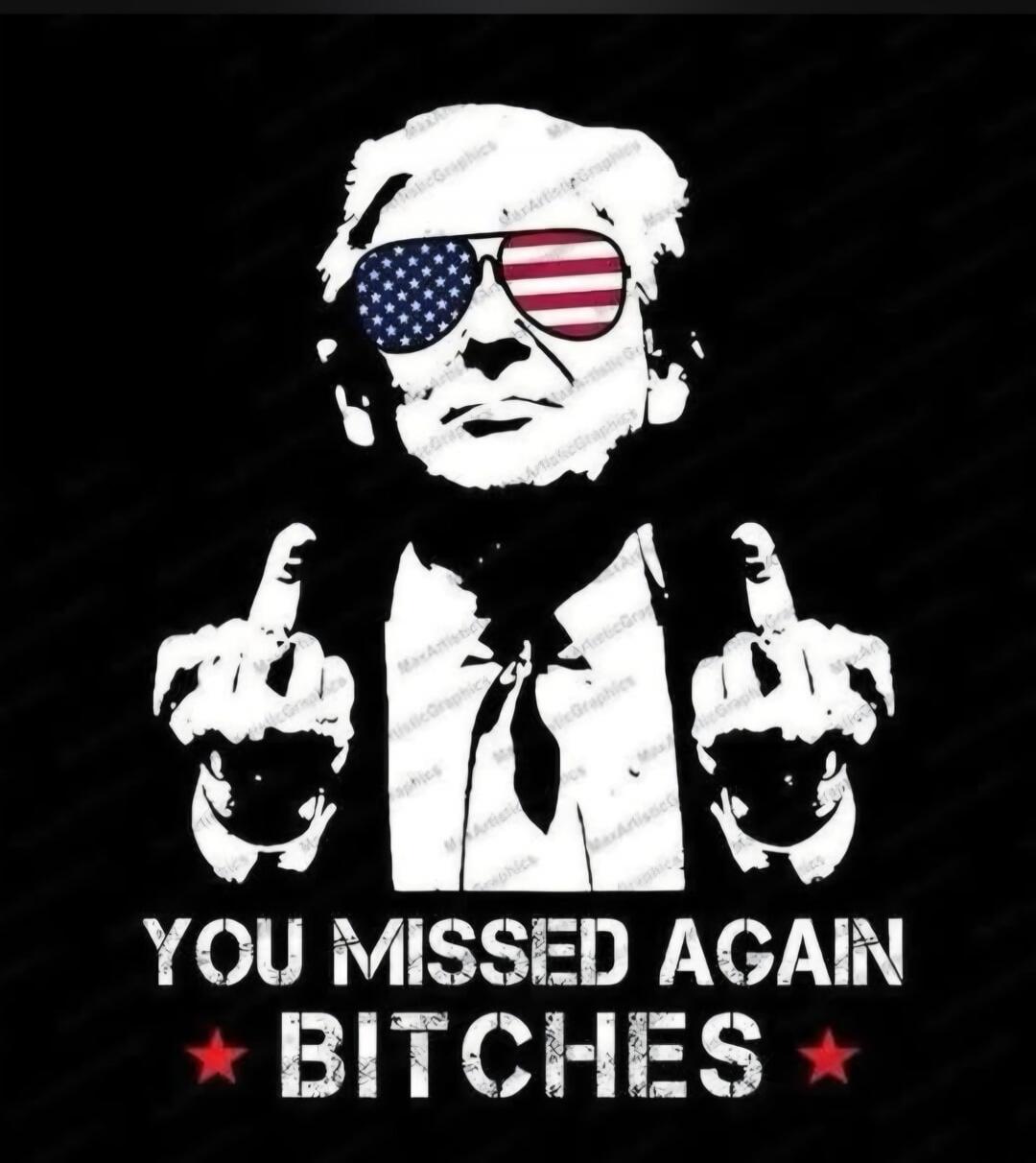 YOU MISSED AGAIN BITCHES