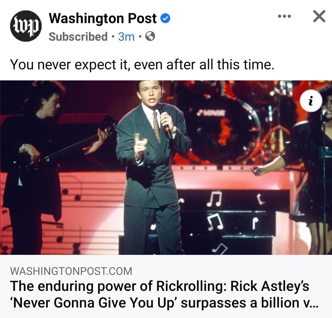 Washington Post e X Subscribed 3m You never expect it even after all this time WASHINGTONPOSTCOM The enduring power of Rickrolling Rick Astleys Never Gonna Give You Up surpasses a billion v