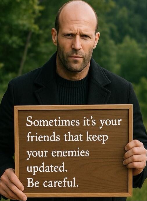 Sometimes it's your friends that keep your enemies updated. Be careful.