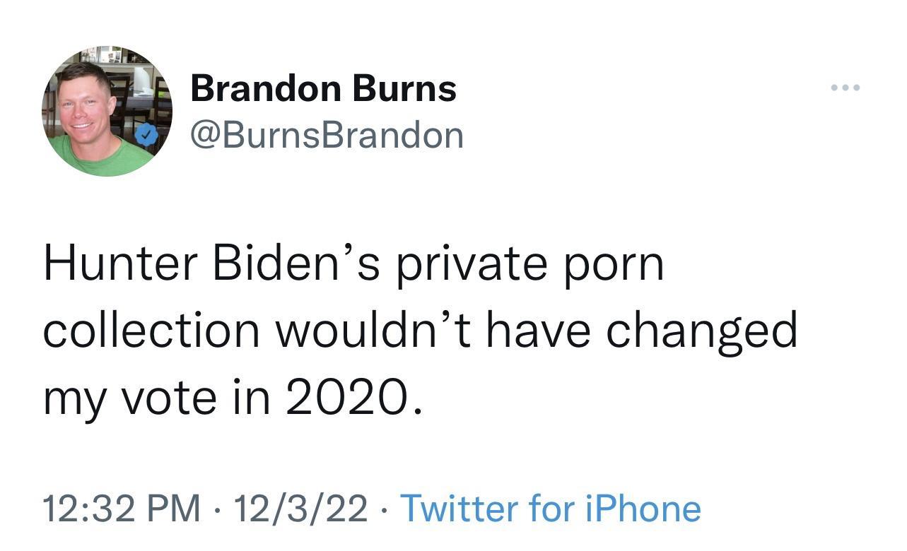 Brandon Burns BurnsBrandon Hunter Bidens private porn collection wouldnt have changed my vote in 2020 1232 PM 12322 Twitter for iPhone