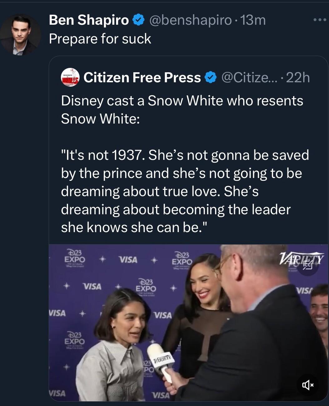 Ben Shapiro benshapiro 13m Prepare for suck Citizen Free Press Citize 22h Disney cast a Snow White who resents Snow White Its not 1937 Shes not gonna be saved by the prince and shes not going to be dreaming about true love Shes dreaming about becoming the leader she knows she can be
