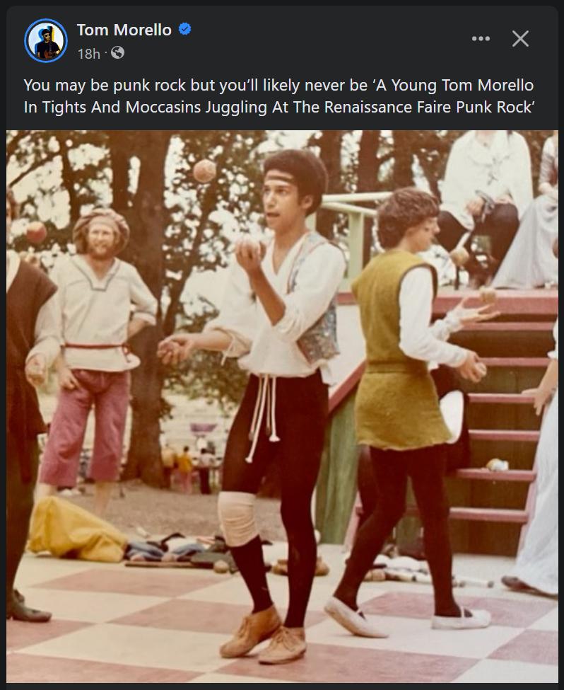 Tom Morello 18h You may be punk rock but youl likely never be A Young Tom Morello In Tights And Moccasins Juggling At The Renaissance Faire Punk Rock