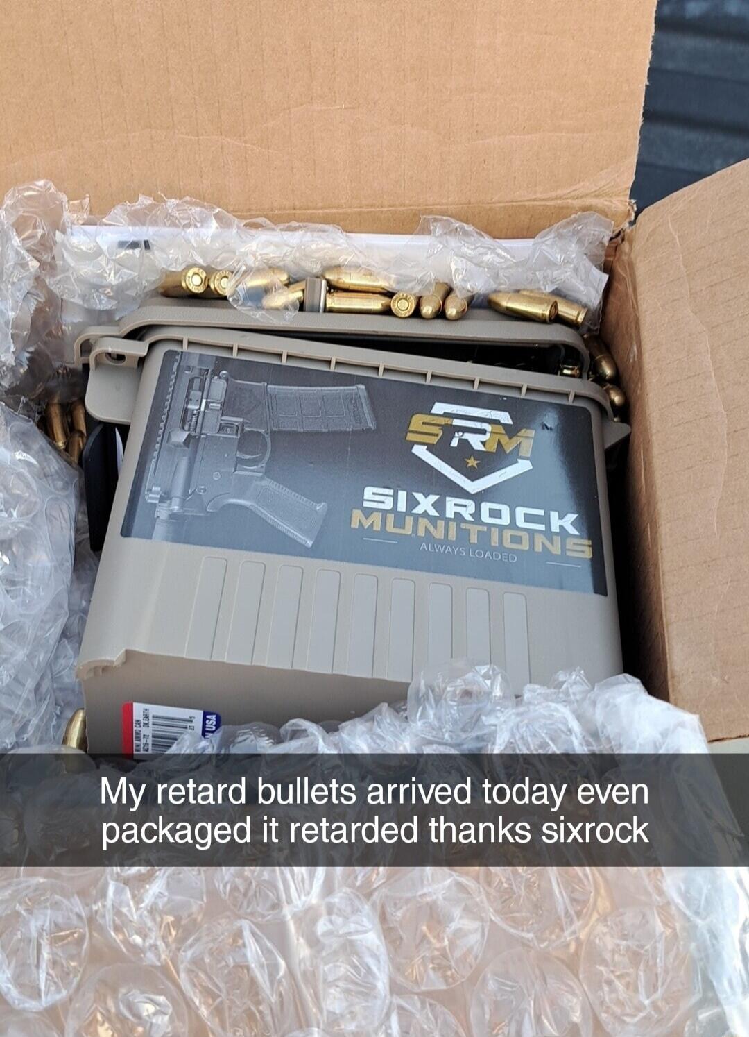 My retard bullets arrived today even packaged it retarded thanks sixrock