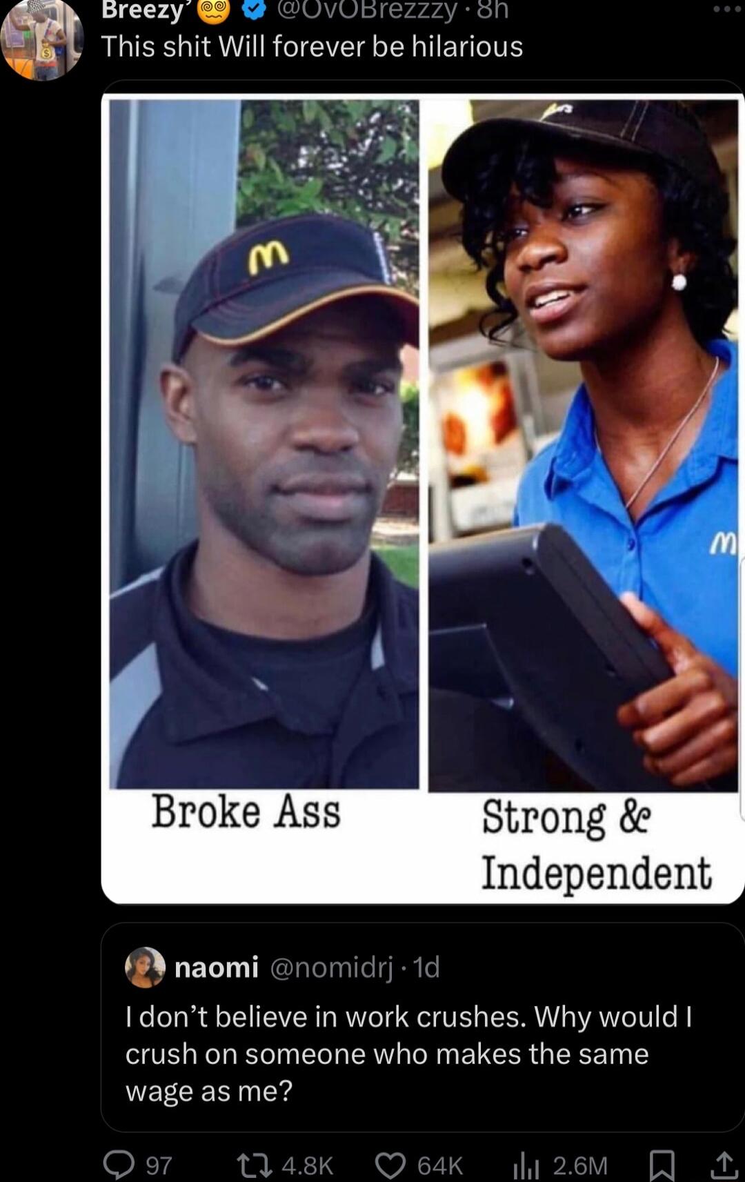 Preezy el L This shit Will forever be hilarious Broke Ass Strong Independent naomi I dont believe in work crushes Why would crush on someone who makes the same wage as me