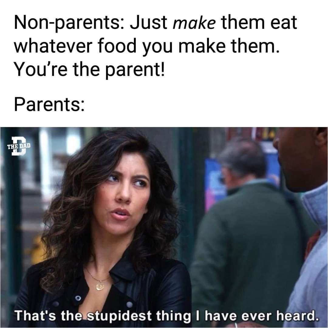 Non parents Just make them eat whatever food you make them Youre the parent Parents RLETERGE SO S S G N havelever LEETGE