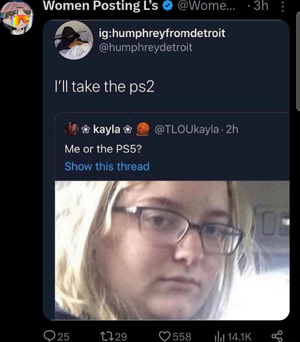 Women Posting Ls Wome 3h ighumphreyfromdetroit humphreydetroit NIRELCREY YA kayla TLOUkayla 2h Me or the PS5 SUCAUTERGIEET
