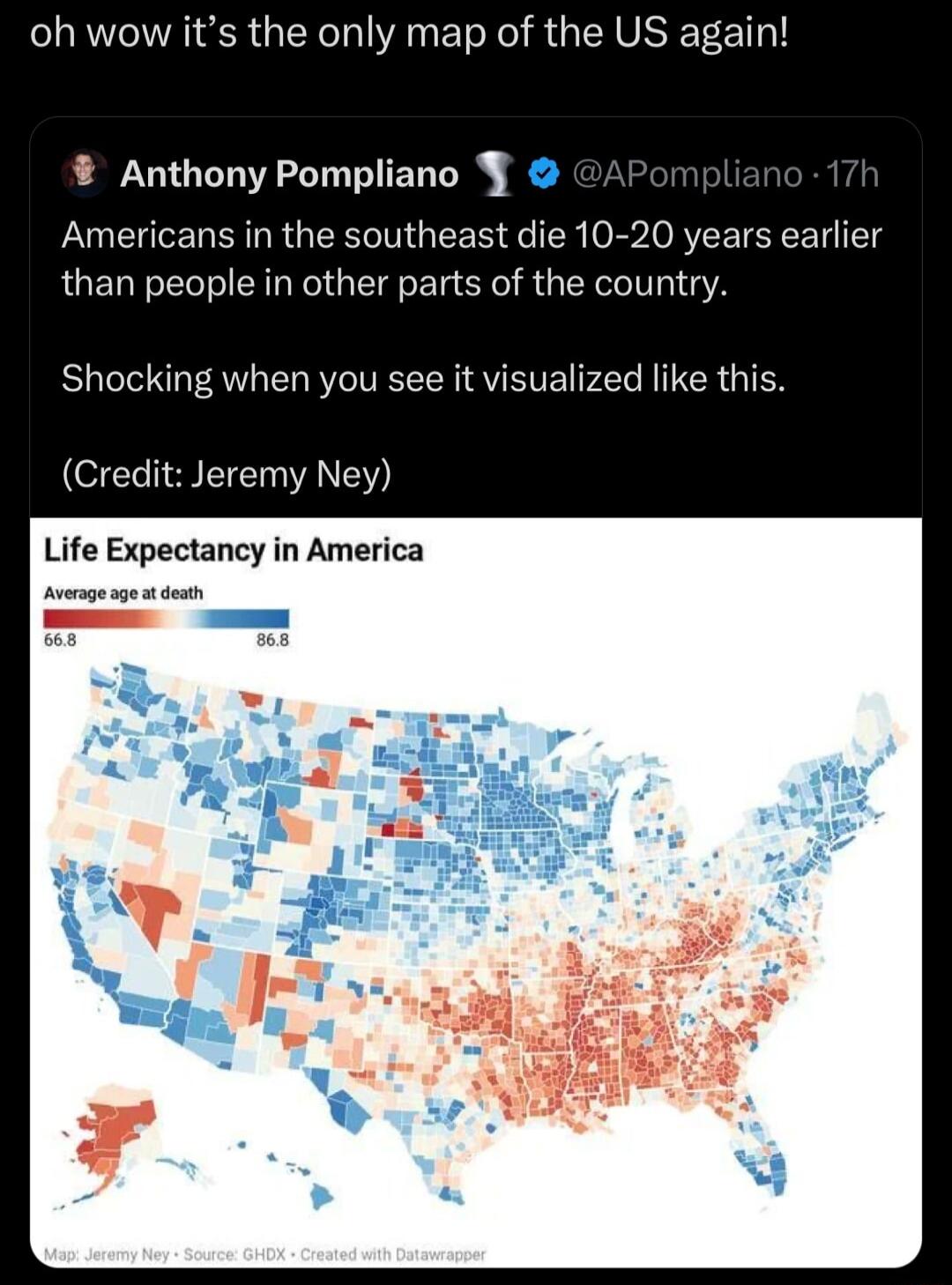 oh wow its the only map of the US again Anthony Pompliano Americans in the southeast die 10 20 years earlier than people in other parts of the country Shocking when you see it visualized like this Credit Jeremy Ney Life Expectancy in America