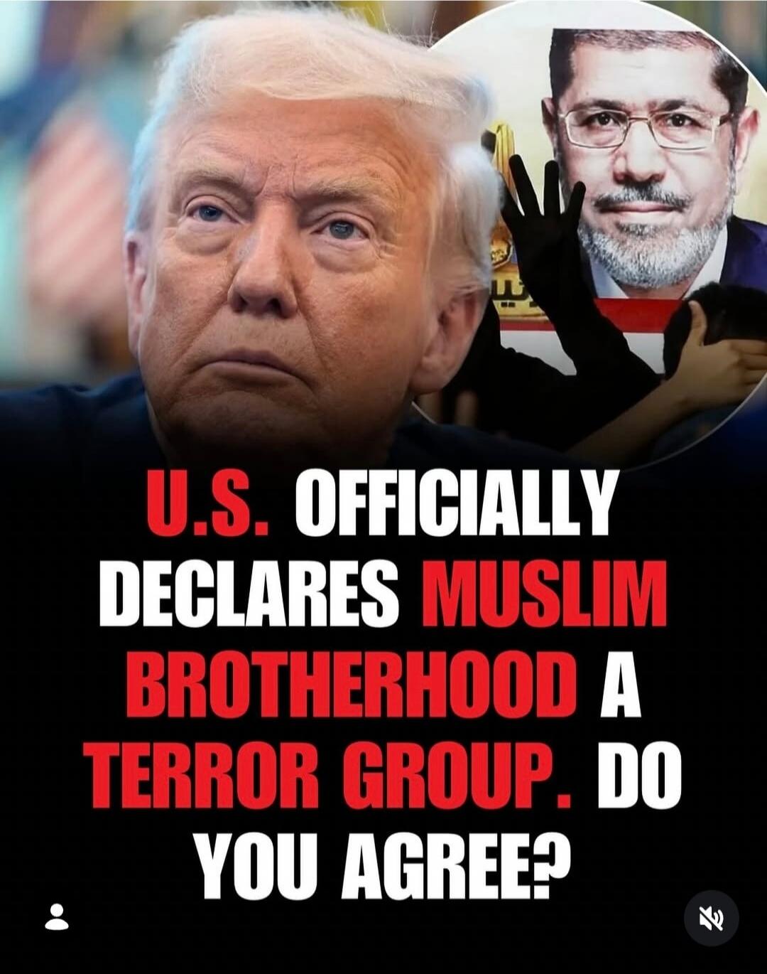 U.S. OFFICIALLY DECLARES MUSLIM BROTHERHOOD A TERROR GROUP. DO YOU AGREE?