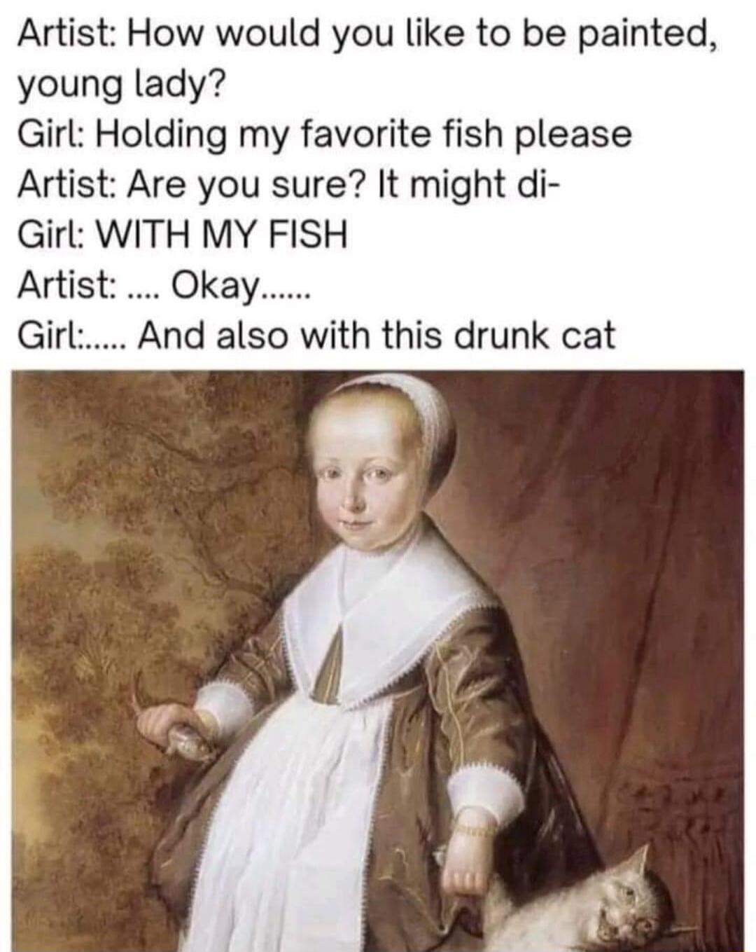 Artist How would you like to be painted young lady Girl Holding my favorite fish please Artist Are you sure It might di Girl WITH MY FISH