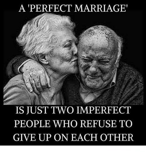 APERFECT MARRIAGE 1S JUST TWO IMPERFECT PEOPLE WHO REFUSE TO GIVE UP ON EACH OTHER o