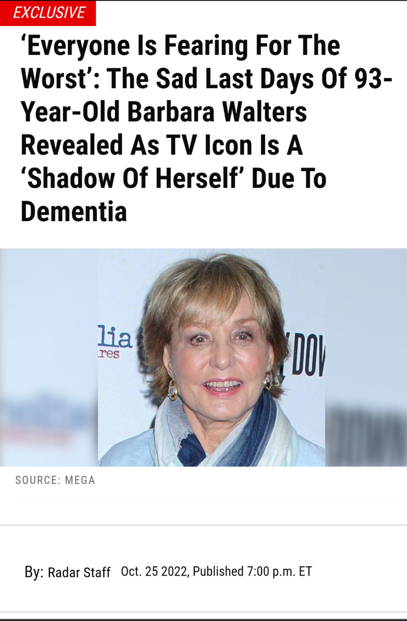 EX 3 Everyone Is Fearing For The Worst The Sad Last Days Of 93 Year 0ld Barbara Walters Revealed As TV Icon Is A Shadow Of Herself Due To Dementia SOURCE MEGA By Radar Staff Oct 25 2022 Published 700 pm ET