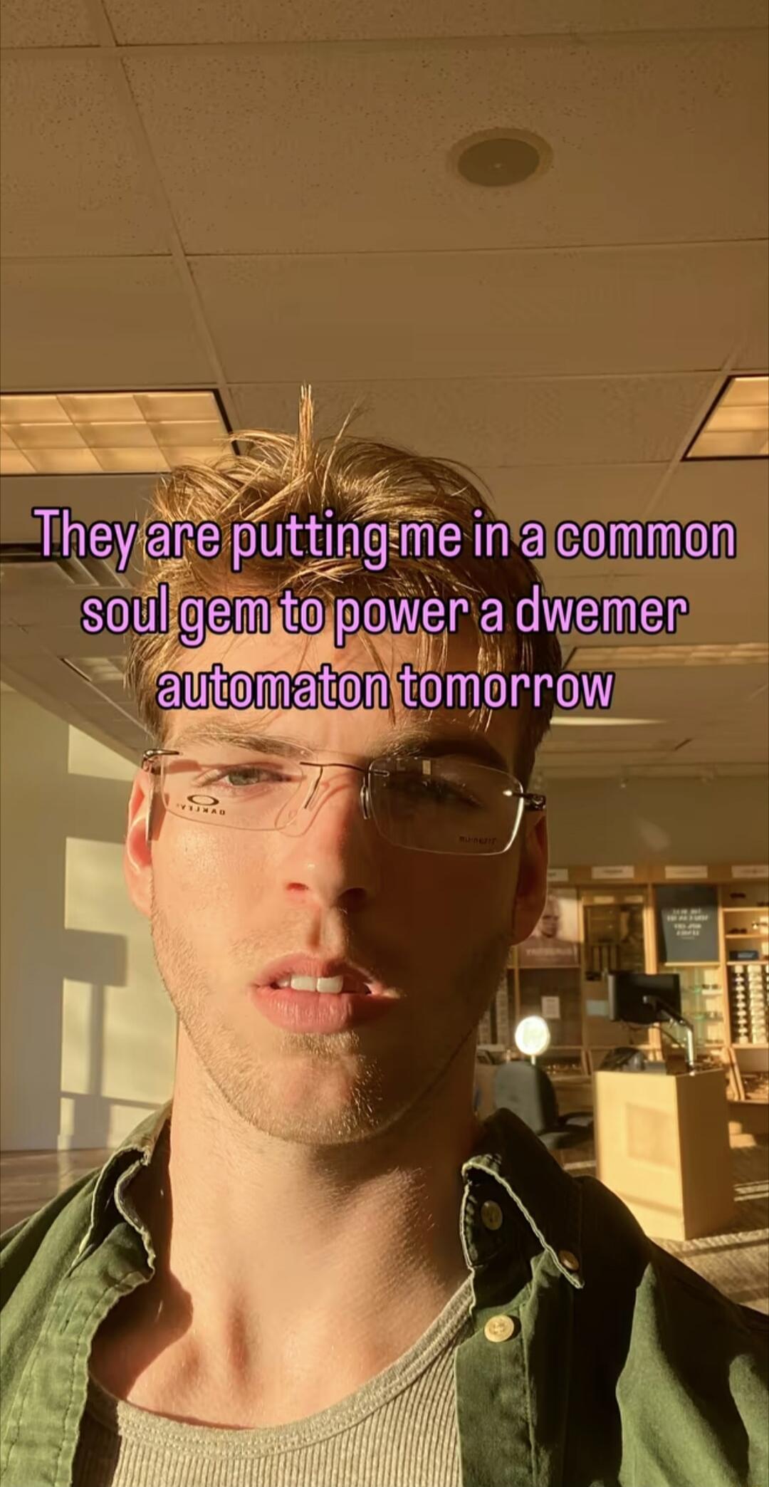 They are putting me in a common soul gem to power a dwemer automaton tomorrow