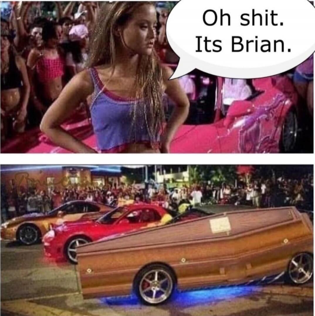 Oh shit. Its Brian.