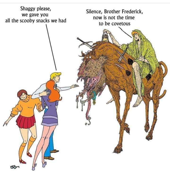 Shaggy please we gave you all the scooby snacks we had Silence Brother Frederick now is not the time to be covetous