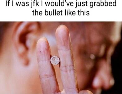 If I was jtk wouldve just grabbed the bullet like this Ly