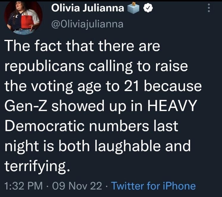 QQ IMERM IR K N elETVELTE The fact that there are 1010 o TeTot NoF TaT R o WE T the voting age to 21 because Gen Z showed up in HEAVY Democratic numbers last IS oTel da WETVEa ET o CRETa o terrifying 132 PM 09 Nov 22 Twitter for iPhone 132K Retweets 776 Quote Tweets 814K Likes