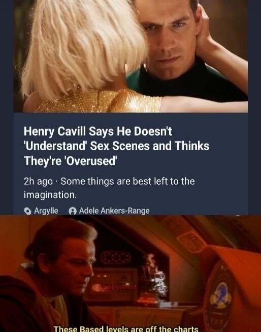 Henry Cavill Says He Doesn't 'Understand' Sex Scenes and Thinks They're 'Overused'
2h ago · Some things are best left to the imagination.
Argylle
Adele Ankers-Range
These Based levels are off the charts