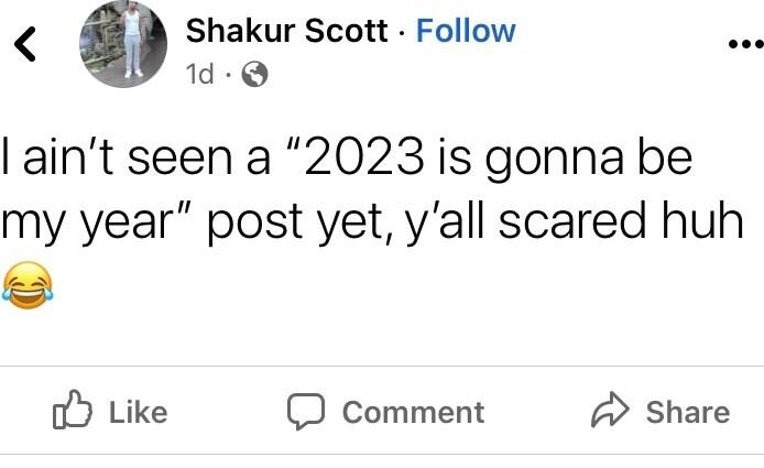 g Shakur Scott Follow o 1d Q aint seen a 2023 is gonna be my year post yet yall scared huh oY Like comment A Share 0 129 31 Shares