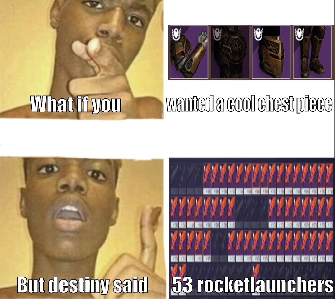 Y J What ifiyou A 00l Ghasi 53 rocketlaunchers But destinyjsai
