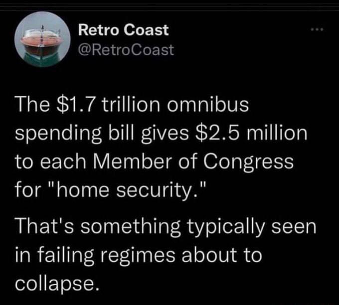 Retro Coast o JCLEIGIOLERS The 17 trillion omnibus spending bill gives 25 million to each Member of Congress for home security Thats something typically seen in failing regimes about to collapse