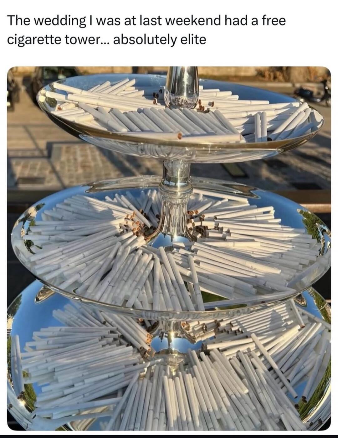 The wedding I was at last weekend had a free cigarette tower... absolutely elite