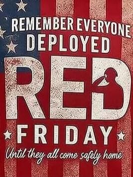 REMEMBER EVERYONE DEPLOYED RED FRIDAY Until they all come safely home
