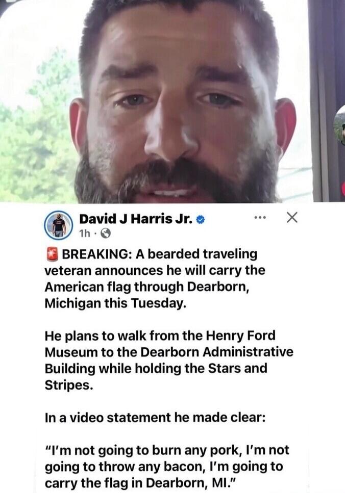 BREAKING: A bearded traveling veteran announces he will carry the American flag through Dearborn, Michigan this Tuesday. He plans to walk from the Henry Ford Museum to the Dearborn Administrative Building while holding the Stars and Stripes. In a video statement he made clear: 