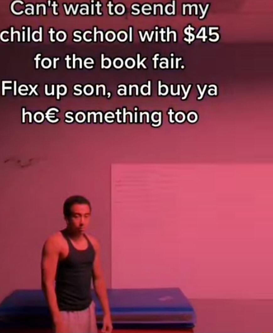 Cant wait to send my child to school with 45 for the book fair Flex up son and buy ya ho something too