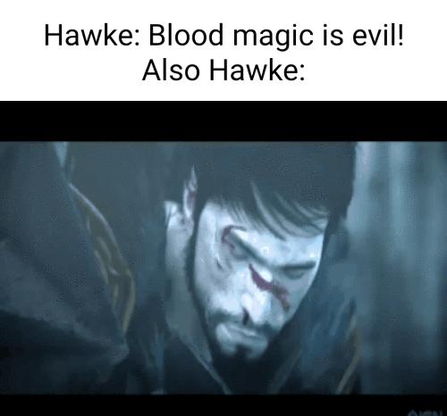 Hawke Blood magic is evil Also Hawke I