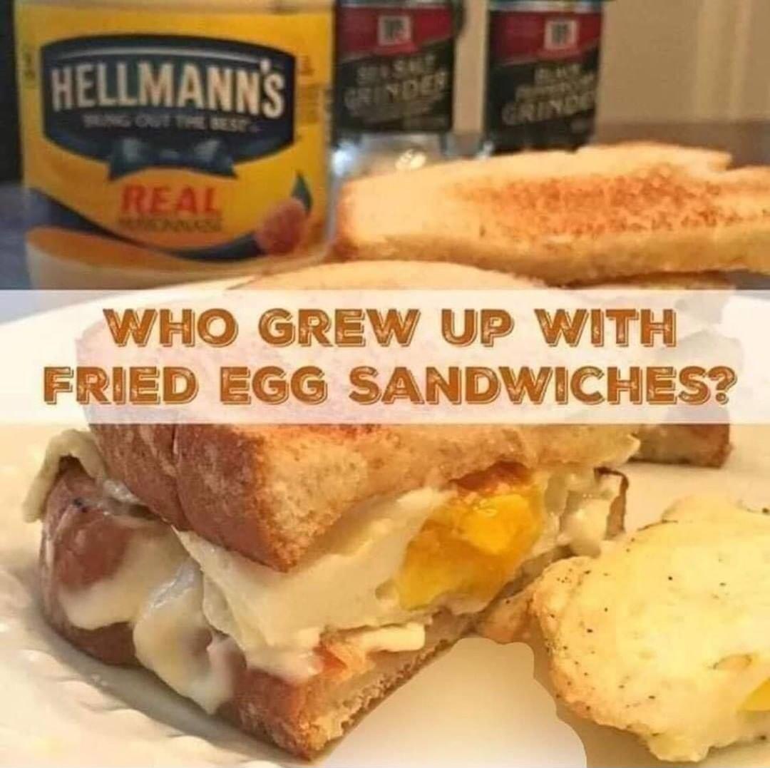 WHO GREW UP WITH FRIED EGG SANDWICHES 7