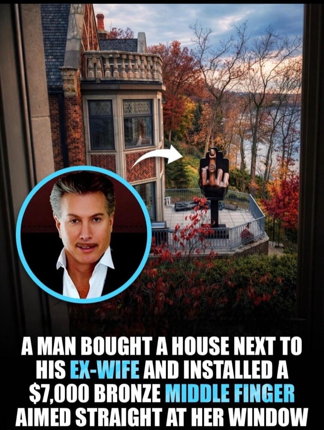 A man bought a house next to his ex-wife and installed a $7,000 bronze middle finger aimed straight at her window