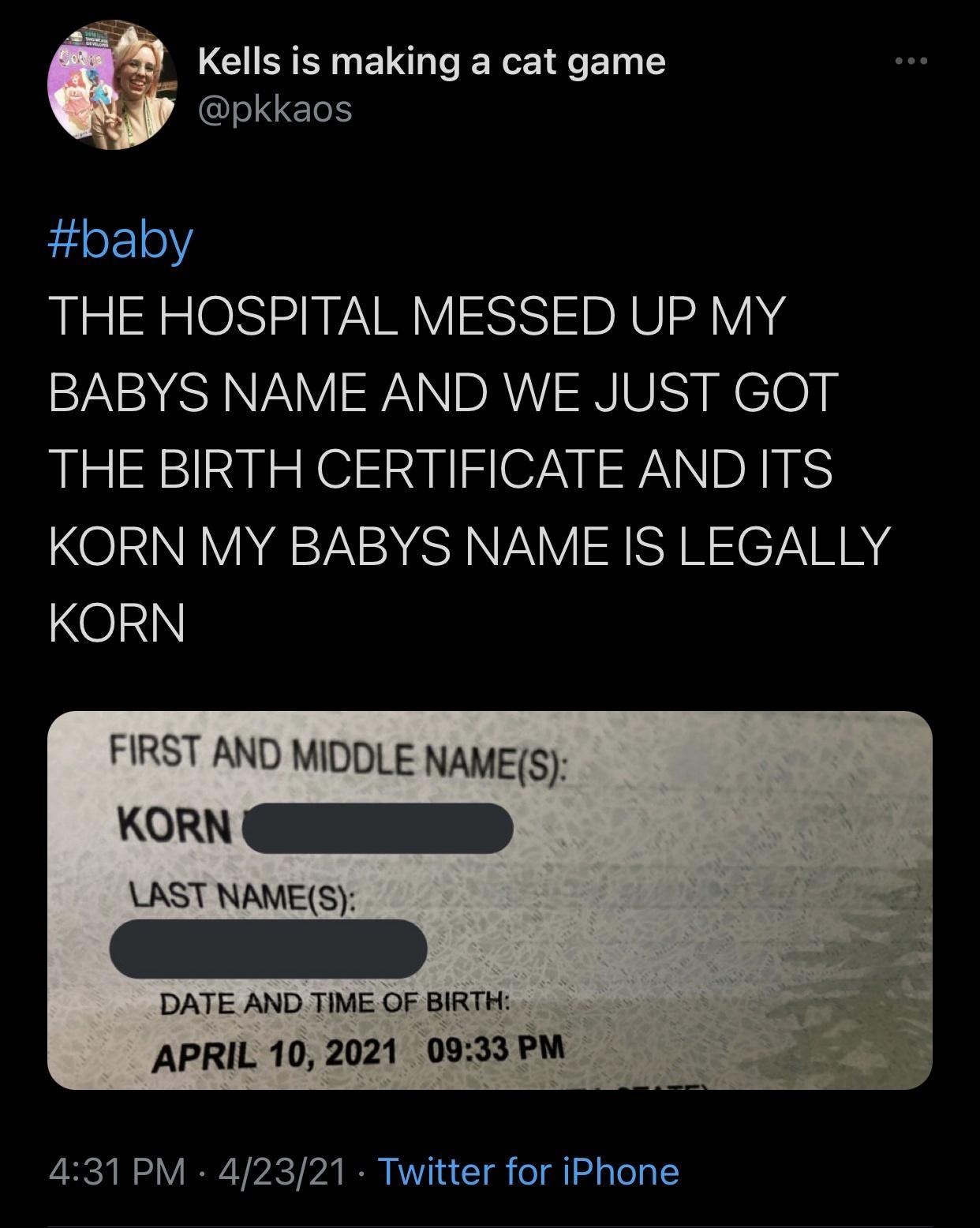 LGN EL R e ET CQIE baby THE HOSPITAL MESSED UP MY SARASRNAVYIFANDAVISNIGSIRCIO THE BIRTH CERTIFICATE AND ITS KORN MY BABYS NAME IS LEGALLY NOINN FIRST AND MIDDLE NAMES KORN D LAST NAMES DATE AND TIME OF BIRTH APRIL 102021 0933 PM CH I V R VST b I KV 1 a T o g1 g ToTg
