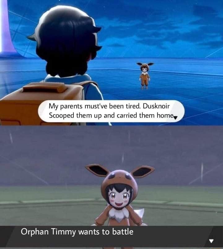 My parents mustve been tired Dusknoir Scooped them up and carried them homey Y Orphan Timmy wants to battle