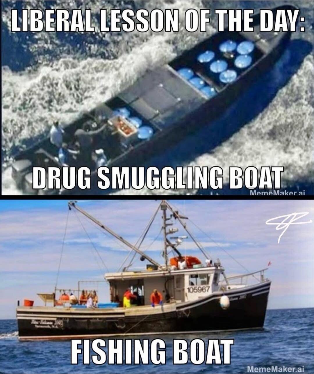 LIBERAL LESSON OF THE DAY:
DRUG SMUGGLING BOAT
FISHING BOAT