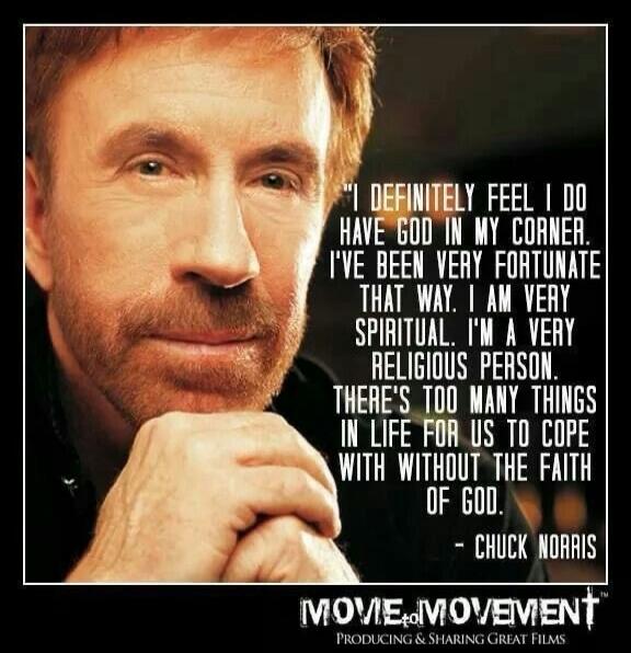 I definitely feel I do have God in my corner. I've been very fortunate that way. I am very spiritual. I'm a very religious person. There's too many things in life for us to cope with without the faith of God. - Chuck Norris. Movie to Movement. Producing & Sharing Great Films.