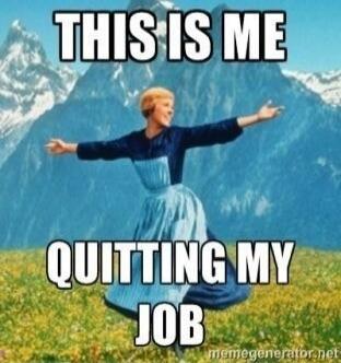 THIS IS ME QUITTING MY JOB