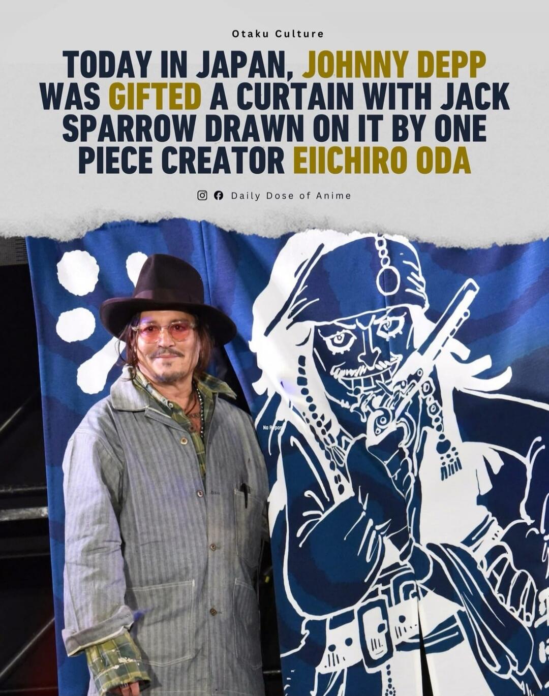 TODAY IN JAPAN, JOHNNY DEPP WAS GIFTED A CURTAIN WITH JACK SPARROW DRAWN ON IT BY ONE PIECE CREATOR EICHIRO ODA